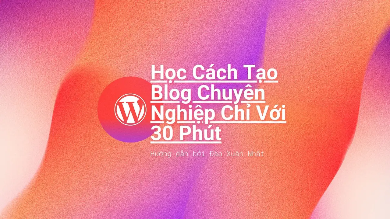 hoc-cach-tao-blog-chuyen-nghiep-chi-voi-30-phut